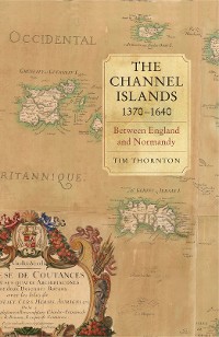 Cover The Channel Islands, 1370-1640