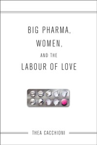 Cover Big Pharma, Women, and the Labour of Love