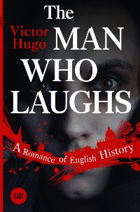Cover The Man Who Laughs: A Romance of English History