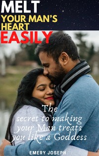Cover Melt your man’s heart easily: the secret to making your Man treats you like a Goddess
