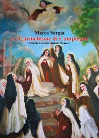 Cover Le Carmelitane di Compiègne. Martiri della Rivoluzione francese