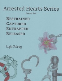 Cover Arrested Hearts Series: Boxed Set - Restrained, Captured, Entrapped, Released
