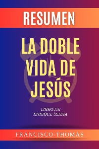 Cover Resumen de La doble vida de Jesús Libro de Enrique Serna