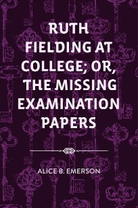 Cover Ruth Fielding At College; or, The Missing Examination Papers