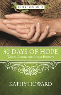 Cover 30 Days of Hope When Caring for Aging Parents