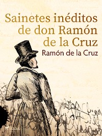 Cover Sainetes inéditos de don Ramón de la Cruz