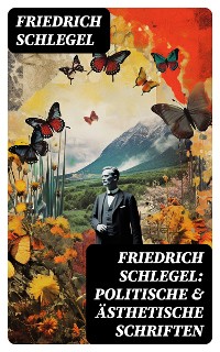 Cover Friedrich Schlegel: Politische & Ästhetische Schriften