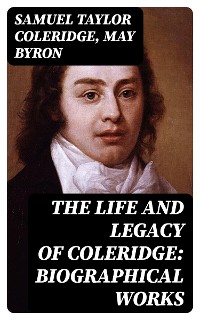 Cover The Life and Legacy of Coleridge: Biographical Works