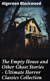 Cover The Empty House and Other Ghost Stories - Ultimate Horror Classics Collection
