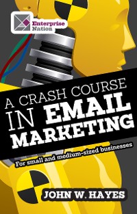 Cover A Crash Course in Email Marketing for Small and Medium-sized Businesses