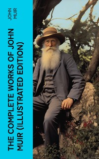 Cover The Complete Works of John Muir (Illustrated Edition)