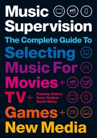 Cover Music Supervision: Selecting Music for Movies, TV, Games & New Media