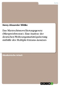 Cover Das Mietrechtsnovellierungsgesetz (Mietpreisbremse). Eine Analyse der deutschen Wohnungsmarktregulierung mithilfe des Multiple-Streams-Ansatzes