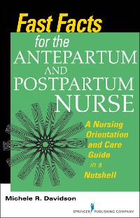 Cover Fast Facts for the Antepartum and Postpartum Nurse