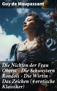 Cover Die Nichten der Frau Oberst - Die Schwestern Rondoli - Die Wirtin - Das Zeichen (4 erotische Klassiker)