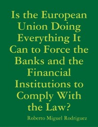 Cover Is the European Union Doing Everything It Can to Force the Banks and the Financial Institutions to Comply With the Law?