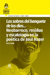 Cover Las sobras del banquete de los días… Neobarroco, residuo y escatología en la poética de José Kozer