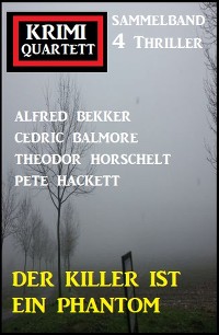 Cover Der Killer ist ein Phantom: Krimi Quartett Sammelband 4 Thriller