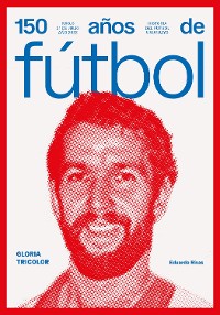 Cover 150 años de fútbol. Gloria tricolor