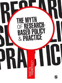 Cover The Myth of Research-Based Policy and Practice