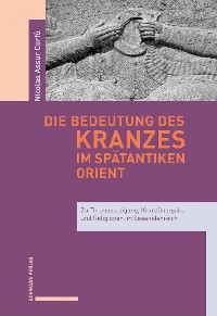 Cover Die Bedeutung des Kranzes im spätantiken Orient