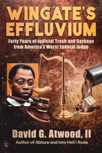 Cover Wingate's Effluvium : Forty Years of Judicial Trash and Garbage from America's Worst Federal Judge
