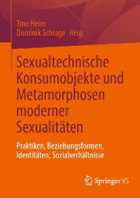 Cover Sexualtechnische Konsumobjekte und Metamorphosen moderner Sexualitäten