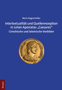 Cover Intertextualität und Quellenrezeption in Julian Apostatas „Caesares“