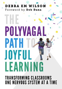 Cover The Polyvagal Path to Joyful Learning: Transforming Classrooms One Nervous System at a Time