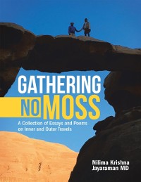 Cover Gathering No Moss: A Collection of Essays and Poems On Inner and Outer Travels