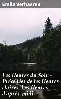 Cover Les Heures du Soir - Précédées de les Heures claires, Les Heures d'après-midi