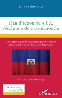 Cover Plan d'action de A a X, resolution de crise nationale : Documentation de l'association PDH France  pour la resolution de la crise haitienne
