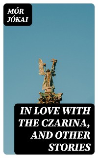 Cover In Love With the Czarina, and Other Stories