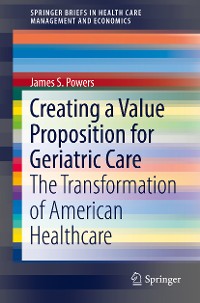 Cover Creating a Value Proposition for Geriatric Care