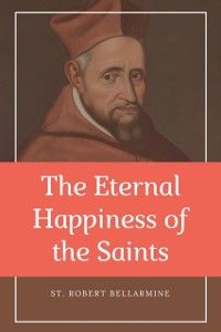 Cover Eternal Happiness of the Saints (Annotated)