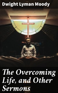 Cover The Overcoming Life, and Other Sermons