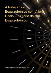 Cover A Relação Do Esquizofrênico Com Aliens Reais - O Diário De Um Esquizofrênico