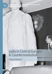 Cover 1989 in Central Europe: A Counterrevolution