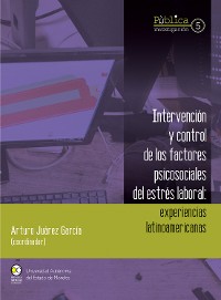 Cover Intervención y control de los factores psicosociales del estrés laboral : experiencias latinoamericanas