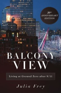Cover Balcony View, Living at Ground Zero After 9/11