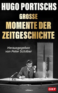 Cover Hugo Portischs große Momente der Zeitgeschichte