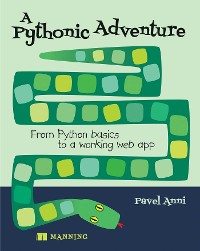 Cover A Pythonic Adventure : From Python basics to a working web app