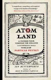 Cover Atom Land: A Guided Tour Through the Strange (and Impossibly Small) World of Particle Physics