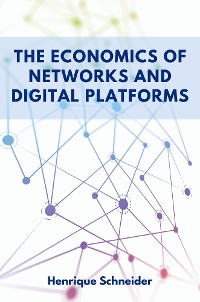 Cover The Economics of Networks and Digital Platforms