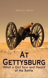 Cover At Gettysburg - What a Girl Saw and Heard of the Battle