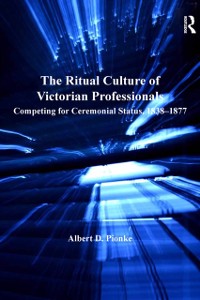 Cover The Ritual Culture of Victorian Professionals