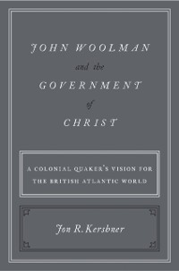 Cover John Woolman and the Government of Christ