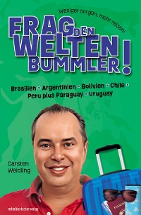 Cover Frag den Weltenbummler! Brasilien, Argentinien, Bolivien, Chile, Peru plus Paraguay, Uruguay