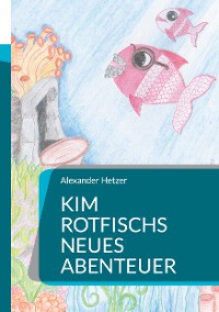 Cover Kim Rotfischs neues Abenteuer