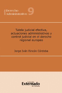 Cover Tutela judicial efectiva, actuaciones administrativas y control judicial en el derecho regional europeo